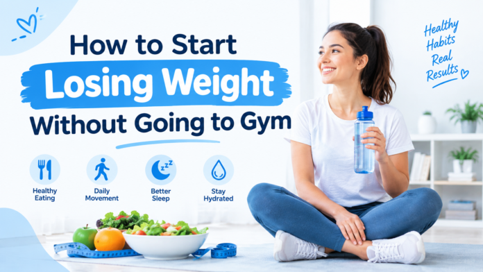 How to Start Losing Weight Without Going to Gym